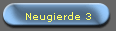 Neugierde 3